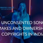Unconsented Song Remakes And Ownership of Copyrights in India Unconsented Song Remakes And Ownership of Copyrights in India