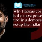 Why Habeas corpus is the most powerful tool in a democratic setup like India? Why Habeas corpus is the most powerful tool in a democratic setup like India