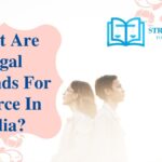 What Are Legal Grounds For Divorce In India? What Are Legal Grounds For Divorce In India?
