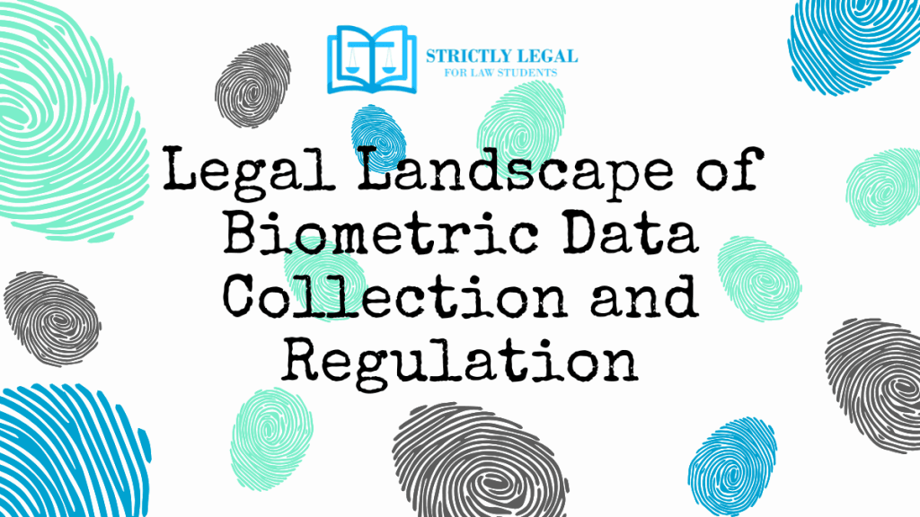 Legal Landscape of Biometric Data Collection and Regulation